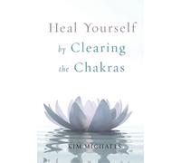 Kim Michaels Heal Yourself by Clearing the Chakras (Tascabile)
