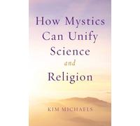 Kim Michaels How Mystics Can Unify Science and Religion (Tascabile)