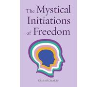 Kim Michaels Michaels, Kim The Mystical Initiations of Freedom (Tascabile)
