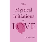 Kim Michaels The Mystical Initiations of Love (Tascabile)