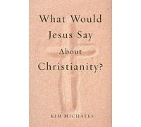 Kim Michaels What Would Jesus Say about Christianity? (Tascabile)