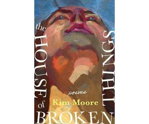 Kim Moore The House of Broken Things (Copertina rigida)