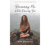 Kim Muench Becoming Me While Raising You (Tascabile)