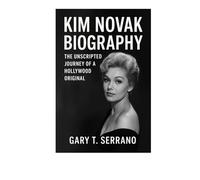 KIM NOVAK BIOGRAPHY: The Unscripted Journey of a Hollywood Original.