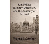 Kim Philby: Ideology, Deception, and the Anatomy of Betrayal