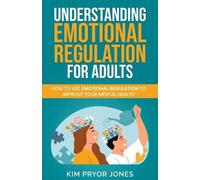 Kim Pryor Jones Understanding Emotional Regulation for Adults (Tascabile)