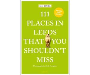 Kim Revill 111 Places in Leeds That You Shouldn't Miss (Tascabile) 111 Places