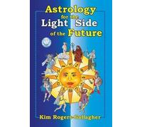 Kim Rogers-Gallagher Astrology for the Light Side of the Future (Tascabile)