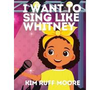 Kim Ruff-Moore I Want To Sing Like Whitney (Tascabile)