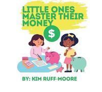 Kim Ruff-Moore Little Ones Master Their Money (Tascabile)