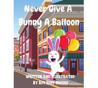Kim Ruff-Moore Never Give A Bunny A Balloon (Tascabile)