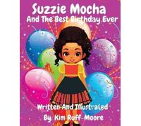 Kim Ruff-Moore Suzzie Mocha and The Best Birthday Ever (Tascabile)