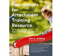 Kim S. Golding Foundations for Attachment Training Resource (Tascabile)