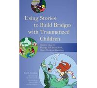 Kim S. Golding Using Stories to Build Bridges with Traumatized Child (Tascabile)