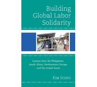 Kim Scipes Building Global Labor Solidarity (Tascabile)