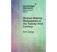 Kim Solga Women Making Shakespeare in the Twenty-First Centur (Copertina rigida)
