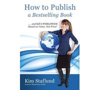 Kim Staflund How to Publish a Bestselling Book ... and Sell It World (Tascabile)