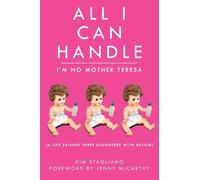 Kim Stagliano Rossi All I Can Handle: I'm No Mother Teresa (Tascabile)