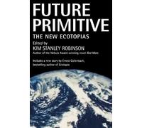 Kim Stanley Robinson Future Primitive (Tascabile)