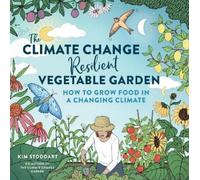 Kim Stoddart The Climate Change-Resilient Vegetable Garden (Tascabile)