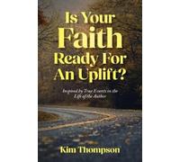 Kim Thompson Is Your Faith Ready For An Uplift? (Tascabile)