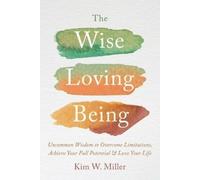 Kim W Miller The Wise Loving Being (Tascabile)