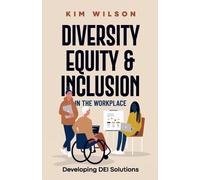 Kim Wilson Diversity, Equity, and Inclusion in the Workplace (Tascabile)