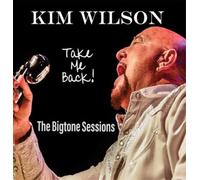 Kim Wilson Take Me Back The Bigtone Sessions (CD) Album Digipak