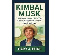 KIMBAL MUSK: 7 Ventures Beyond Tesla That Could Change How You Eat, Invest, and Live