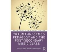 Kimber Andrews Trauma-Informed Pedagogy and the Post-Secondary Music (Tascabile)