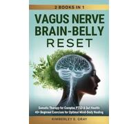 Vagus Nerve Brain-Belly Reset (2 Books in 1): Somatic Therapy for Complex PTSD & Gut Health: 40+ Beginner Exercises for Optimal Mind-Body Healing.