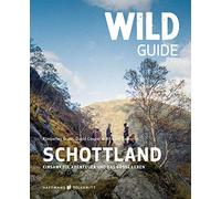 Kimberley Grant David Cooper Wild Guide Schottland: Einsamkeit, Abenteuer und