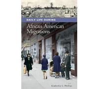 Kimberley L. Phillips Daily Life during African American Migrations (Tascabile)