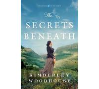Kimberley Woodhouse The Secrets Beneath (Tascabile)