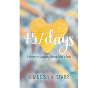 Kimberly A. Starr 457 Days: A Mother's Journey Along Grief's Path (Tascabile)