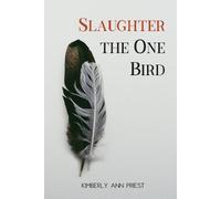 Kimberly Ann Priest Slaughter the One Bird (Tascabile)