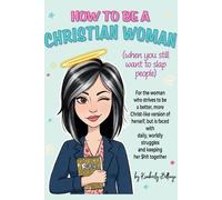 Kimberly Billin How to Be A Christian Woman (when you still want to (Tascabile)