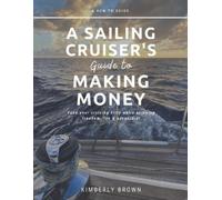 Kimberly Brown A Sailing Cruiser's Guide to Making Money (Tascabile)