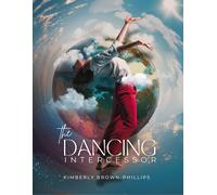 Kimberly Brown-Phillips The Dancing Intercessor (Tascabile)