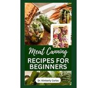 Kimberly Carlos Meat Canning Recipes for Beginners (Tascabile)