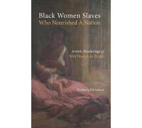 Kimberly Cleveland Black Women Slaves Who Nourished A Nation (Copertina rigida)