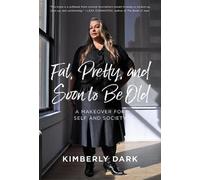 Kimberly Dark Fat, Pretty and Soon to Be Old (Tascabile)