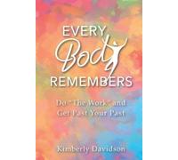 Kimberly Davids Every Body Remembers: Do "The Work" and Get Past You (Tascabile)