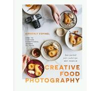 Kimberly Espinel Creative food photography (Copertina rigida)