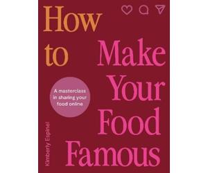 Kimberly Espinel How To Make Your Food Famous (Copertina rigida)