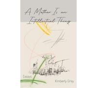 Kimberly Grey A Mother is an Intellectual Thing (Tascabile)