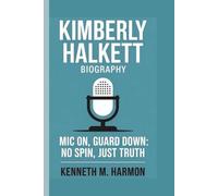 KIMBERLY HALKETT: MIC ON, GUARD DOWN: NO SPIN, JUST TRUTH