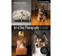 ,Kimberly Hartz Art of Dog Photography: Pro Techniques for Everybody (Tascabile)
