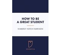 Kimberly Hatch Harrison How to Be a Great Student (Tascabile)