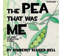The Pea that was Me: An Egg-Donation Story: Volume 1